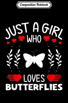 Composition Notebook: Just A Girl Who Loves Butterflies Funny Butterfly Lovers  Journal/Notebook Blank Lined Ruled 6x9 100 Pages