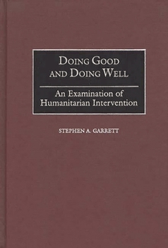 Hardcover Doing Good and Doing Well: An Examination of Humanitarian Intervention Book