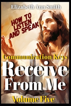 Paperback Receive From Me Volume Five: Communication Keys - How To Listen and Speak Book