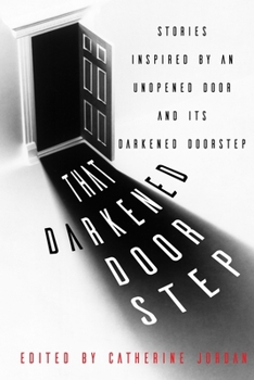 Paperback That Darkened Doorstep: Stories Inspired by an Unopened Door and Its Darkened Doorstep Book