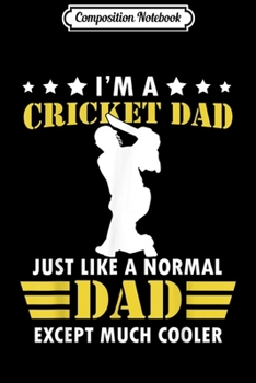 Composition Notebook: I'm a Cricket Dad Just like a Normal Dad Fathers day Journal/Notebook Blank Lined Ruled 6x9 100 Pages