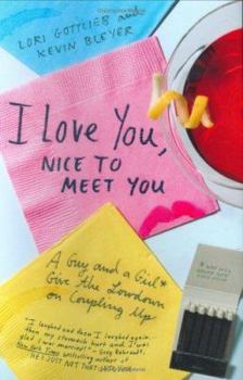 Hardcover I Love You, Nice to Meet You: A Guy and a Girl Give the Lowdown on Coupling Up Book