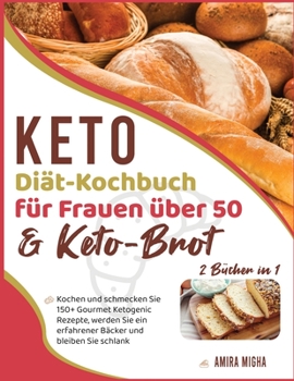 Keto-Diät-Kochbuch für Frauen über 50 & Keto-Brot [2 Bücher in 1]: Kochen und schmecken Sie 150+ Gourmet Ketogenic Rezepte, werden Sie ein erfahrener ... schlank [Keto Diet Cookbook, German Edition]