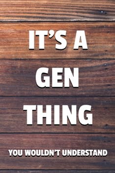 Paperback It's a Gen Thing You Wouldn't Understand: 6x9" Dot Bullet Notebook/Journal Funny Gift Idea Book