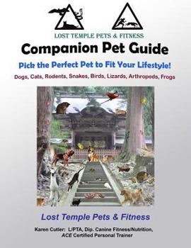 Paperback Companion Pet Guide: Pick the Perfect pet to fit your Lifestyle (BW): Dogs, Cats, Rodents, Snakes, Birds, Lizards, Arthropods, Frogs Book