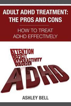 Paperback Adult ADHD Treatment: The Pros And Cons: How To Treat ADHD Effectively Book