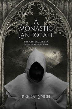Paperback A Monastic Landscape: The Cistercians In Medieval Ireland Book