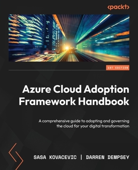 Paperback Azure Cloud Adoption Framework Handbook: A comprehensive guide to adopting and governing the cloud for your digital transformation Book