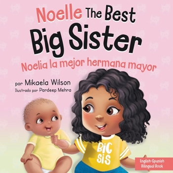 Paperback Noelle the Best Big Sister / Noelia la Hermana Mayor: A Book for Kids to Help Prepare a Soon-To-Be Big Sister for a New Baby / un Libro Infantil para [Spanish] Book