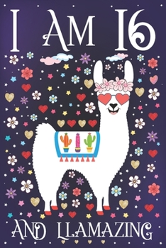 I am 16 and Llamazing: A Happy 16th Birthday Journal for Girls | Cute Llama Notebook for 16 Year Old Girl or Daughter with Story Space | Anniversary Gift Ideas for Her