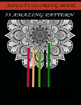 Adult coloring book. 53 Amazing pattern: An Adult Coloring Book with Fun, Easy, and Relaxing Coloring Pages