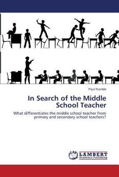 In Search of the Middle School Teacher: What differentiates the middle school teacher from primary and secondary school teachers?
