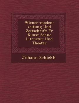 Wiener-Moden-Zeitung Und Zeitschrift Fur Kunst Sch Ne Literatur Und Theater