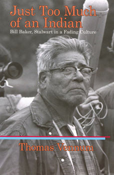 Paperback Just Too Much of an Indian: Bill Baker, Stalwart in a Fading Culture Book