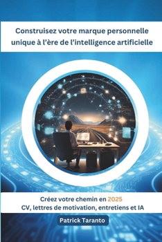 Paperback Construisez votre marque personnelle unique à l'ère de l'intelligence artificielle: Créez votre chemin en 2025: CV, lettres, entretiens et IA [French] Book