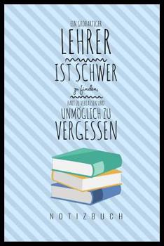 Paperback Ein Grossartiger Lehrer Ist Schwer Zu Finden, Hart Zu Verlassen Und Unmöglich Zu Vergessen Notizbuch: A5 Notizbuch punktiert als Geschenk für Lehrer - [German] Book