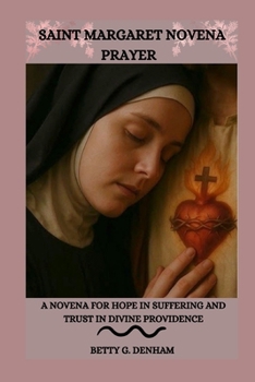 SAINT MARGARET NOVENA PRAYER: A Novena for Hope in Suffering and Trust in Divine Providence