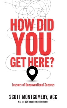 Paperback How Did You Get Here: Lessons of Unconventional Success Book