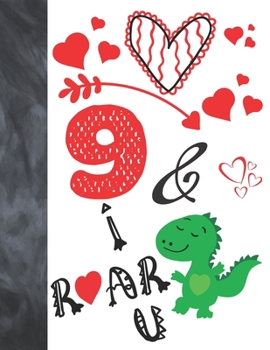 9 & I Roar You: Green T-Rex Dinosaur Valentines Day Gift For Boys And Girls Age 9 Years Old - College Ruled Composition Writing School Notebook To Take Classroom Teachers Notes