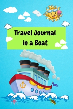 Travel Journal in a Boat: Vacation Diary for Kids, Boat Trip Activities and Travel Journal,