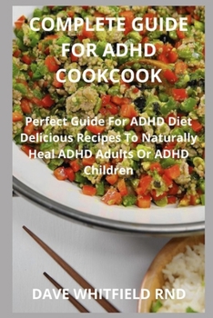 Paperback Complete Guide for ADHD Cookcook: Perfect Guide For ADHD Diet Delicious Recipes To Naturally Heal ADHD Adults Or ADHD Children Book