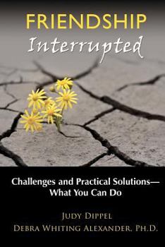 Paperback Friendship Interrupted: Challenges and Practical Solutions: What You Can Do Book