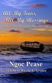 All My Tears, All My Blessings: A True Story of Courage, Hope and Faith