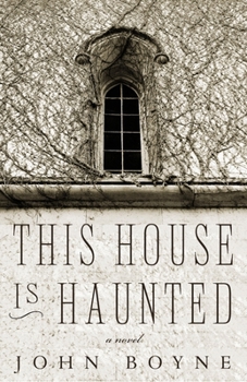 Paperback This House Is Haunted: A Novel by the Author of the Heart's Invisible Furies Book