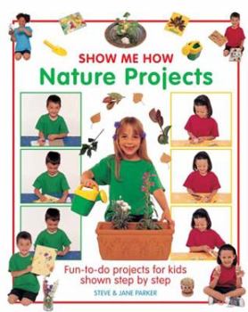 Hardcover Show Me How: Nature Projects: Fun-To-Do Projects for Kids Shown Step by Step Book