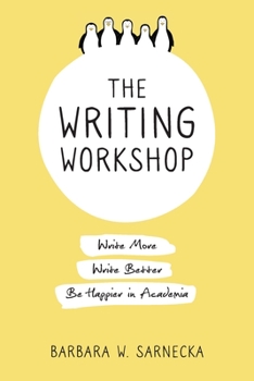 Paperback The Writing Workshop: Write More, Write Better, Be Happier in Academia Book
