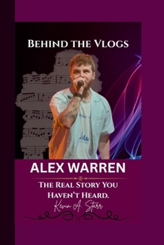ALEX WARREN: Behind the Vlogs - The Real Story You Haven’t Heard.