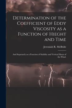 Paperback Determination of the Coefficient of Eddy Viscosity as a Function of Hieght and Time: and Separately as a Function of Stability and Vertical Shear of t Book