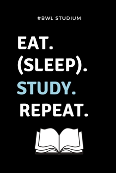 #BWL STUDIUM EAT. (SLEEP). STUDY. REPEAT.: A5 Studienplaner für Studenten | Coole Geschenkidee zum Studienstart | Semesterplaner | Abitur | ersten ... | Betriebswirtschaftslehre (German Edition)