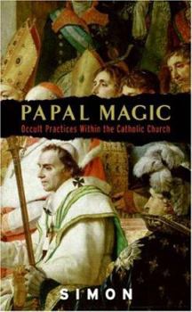 Mass Market Paperback Papal Magic: Occult Practices Within the Catholic Church Book