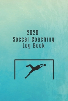 Paperback 2020 Soccer Coaching Log Book: The ideal gift for football coaches and managers. Keep track of stats, team selections, tactics AND important match da Book