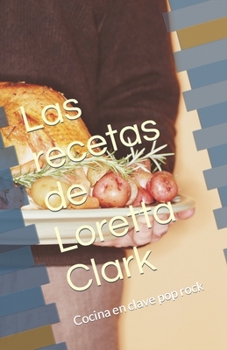 Paperback Las recetas de Loretta Clark: Cocina en clave pop rock [Spanish] Book