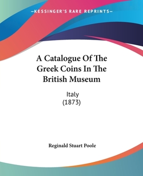 Paperback A Catalogue Of The Greek Coins In The British Museum: Italy (1873) Book