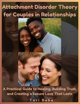 Paperback Attachment Disorder Theory for Couples in Relationships: A Practical Guide to Healing, Building Trust, and Creating a Secure Love That Lasts Book