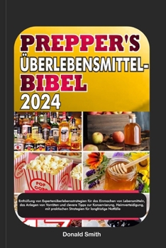 Paperback Prepper's Überlebensmittel-Bibel 2024: Enthüllung von Expertenüberlebensstrategien für das Einmachen von Lebensmitteln, das Anlegen von Vorräten und c [German] [Large Print] Book