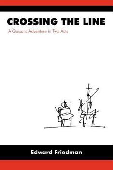 Paperback Crossing the Line: A Quixotic Adventure in Two Acts Book