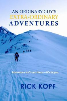 An Ordinary Guy's Extra-Ordinary Adventures: Adventure isn't out there-it's in you.