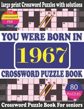 Paperback You Were Born in 1967: Crossword Puzzle Book: Crossword Games for Puzzle Fans & Exciting Crossword Puzzle Book for Adults With Solution [Large Print] Book