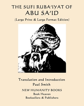 Paperback The Sufi Ruba'iyat of Abu Sa'id: (Large Print & Large Format Edition) [Large Print] Book