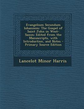 Paperback Evangelium Secundum Iohannem: The Gospel of Saint John in West-Saxon; Edited from the Manuscripts, with Introduction, and Notes [Old_English] Book