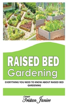 Paperback Raised Bed Gardening: Everything You Need To Know About Raised Bed Gardening Book