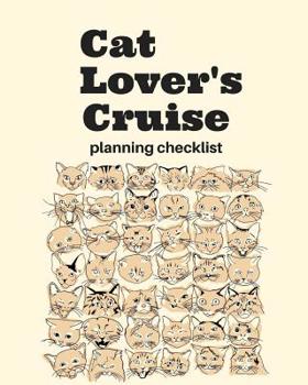 Cat Lover's Cruise Planning Checklist: Meow Cruise Port and Excursion Organizer, Travel Vacation Notebook, Packing List Organizer, Trip Planning Diary, Itinerary Activity Agenda, Countdown Is On.