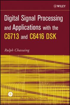 Hardcover Digital Signal Processing and Applications with the C6713 and C6416 DSK (Topics in Digital Signal Processing) Book