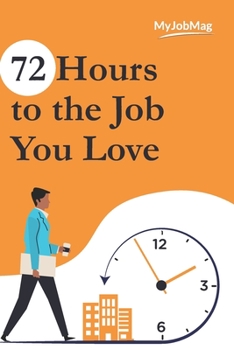 Paperback 72 Hours to the Job You Love: Secrets to Landing your Dream Job Book