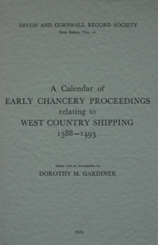 A Calendar of Early Chancery Proceedings Relating to West Country Shipping 1388-1493 - Book #21 of the Devon and Cornwall Record Society, New Series