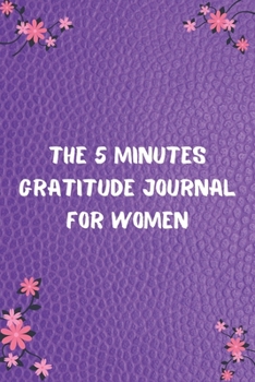The 5 Minutes Gratitude Journal for Women: 100 Days gratitude and daily practice, spending five minutes to cultivate happiness,  Amazing gifts for Positive women